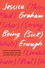 Being (Sick) Enough: Thoughts on Invisible Illness, Childhood Trauma, and Living Well When Surviving is Hard Cover Image