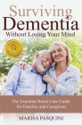 Surviving Dementia Without Losing Your Mind: The Essential Home Care Guide For Families and Caregivers Cover Image