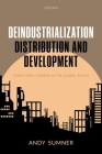 Deindustrialization, Distribution, and Development: Structural Change in the Global South By Andy Sumner Cover Image