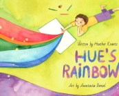 Hue's Rainbow By Heather Krantz, Anastasiia Benzel (Illustrator) Cover Image