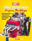 Small-Block Chevy Engine Buildups: How to Build Horsepower for Maximum Street and Racing Performance By Editors of Chevy High Performance Mag Cover Image