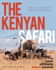 The A to Z Guide to the Kenyan Safari: The Kenyan Safari: Your Ultimate Travel Journal Cover Image