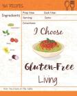 I Choose Gluten-Free Living: Reach 365 Happy and Healthy Days! [gluten Free Bread Machine Recipe Book, French Gluten Free Cookbook, Gluten Free Veg By Mia Safra Cover Image