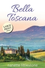 Bella Toscana: Chocolate and Romance in Tuscany - Large Print By Nanette Littlestone Cover Image