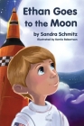Ethan Goes to the Moon By Sandra Schmitz Cover Image