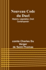 Nouveau Code du Duel: Histoire, Législation, Droit Contemporain Cover Image