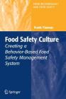 Food Safety Culture: Creating a Behavior-Based Food Safety Management System (Food Microbiology and Food Safety) Cover Image