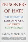Prisoners of Hate: The Cognitive Basis of Anger, Hostility, and Violence Cover Image