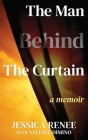 The Man Behind the Curtain: A Memoir By Jessica Renee, Valerie Dimino Cover Image
