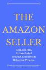 The Amazon Seller: Amazon FBA Private Label Product Research & Selection Process By Chris Jones, Ben Gothard Cover Image