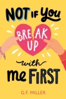 Not If You Break Up with Me First By G.F. Miller Cover Image