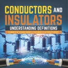 Conductors and Insulators: Understanding Definitions Elements of Science Grade 5 Children's Electricity Books By Baby Professor Cover Image