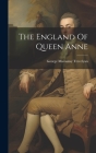 The England Of Queen Anne By George Macaulay Trevelyan Cover Image
