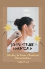 Acupuncture Essentials: Unlocking the Power of Traditional Chinese Medicine By Mei Lin Zhang Cover Image