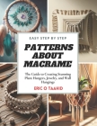 Easy Step by Step Patterns about MACRAME: The Guide to Creating Stunning Plant Hangers, Jewelry, and Wall Hangings By Eric O. Taahid Cover Image