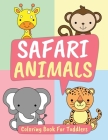 Safari Animals Coloring Book for Toddlers: Big Animal Illustrations for Toddlers, Boys and Girls Ages 1-3: Lion, Tiger, Elephant, Giraffe, Hippo and M Cover Image
