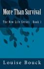 More Than Survival: The New Life Series Book 1 By Ray Shaw (Editor), Dale Bouck (Editor), Louise Bouck Cover Image