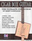 Cigar Box Guitar - The Ultimate Collection: How to Play Cigar Box Guitar (3 String Cigar Box Guitar) By Brent C. Robitaille Cover Image
