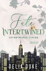 Fate Intertwined: An Urban Contemporary Romance (Intertwined Series Book 1) By Delia Duke Cover Image