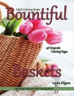 Adult Coloring Books Bountiful Baskets: Life Escapes Grayscale Adult Coloring Books 48 grayscale coloring pages baskets, flowers, cats, dogs, fruit, w Cover Image