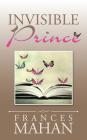Invisible Prince By Frances Mahan Cover Image