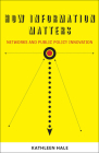 How Information Matters: Networks and Public Policy Innovation (Public Management and Change) By Kathleen Hale Cover Image