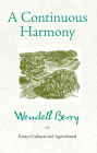 A Continuous Harmony: Essays Cultural and Agricultural By Wendell Berry Cover Image