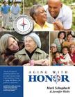Aging with Honor: A Practical Guide to Help You Honor Your Parents as They Age By Jennifer Hicks, Mark Schupbach Cover Image