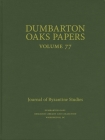 Dumbarton Oaks Papers, 77 By Colin M. Whiting (Editor), Nikos D. Kontogiannis (Editor) Cover Image