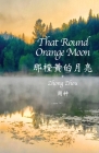 That Round Orange Moon By Zhong Zhou, Paul Johnston (Photographer), Christian Hallstein (Revised by) Cover Image