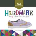 Cool Refashioned Hardware: Fun & Easy Fashion Projects By Alex Kuskowski Cover Image