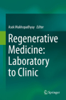 Regenerative Medicine: Laboratory to Clinic By Asok Mukhopadhyay (Editor) Cover Image