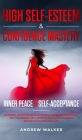 High Self-Esteem & Confidence Mastery: Inner Peace & Self Acceptance: Powerful Affirmations & Hypnosis to Increase Confidence, Self-Awareness, Self-Wo Cover Image