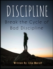 Discipline: Break Bad Discipline By Lisa Marcil Cover Image
