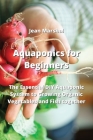 Aquaponics for Beginners: The Essential DIY Aquaponic System to Growing Organic Vegetables and Fish together By Jean Marshal Cover Image