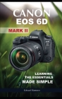 Canon EOS 6D Mark II: Learning the Essentials Made Simple Cover Image