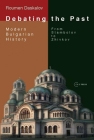 Debating the Past: Modern Bulgarian Historiography--From Stambolov to Zhivkov Cover Image