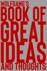 Wolfgang's Book of Great Ideas and Thoughts: 150 Page Dotted Grid and individually numbered page Notebook with Colour Softcover design. Book format: 6 By 2. Scribble Cover Image