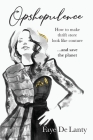 Opshopulence: How to Make Thrift Store Look Like Couture and Save the Planet Cover Image
