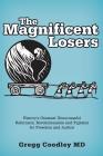 The Magnificent Losers: History's Greatest Unsuccessful Reformers, Revolutionaries and Fighters for Freedom and Justice By Gregg Coodley Cover Image