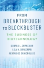 From Breakthrough to Blockbuster: The Business of Biotechnology By Donald L. Drakeman, Lisa N. Drakeman, Nektarios Oraiopoulos Cover Image