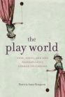 The Play World: Toys, Texts, and the Transatlantic German Childhood (Max Kade Research Institute) By Patricia Anne Simpson Cover Image