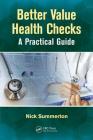 Better Value Health Checks: A Practical Guide By Nick Summerton Cover Image