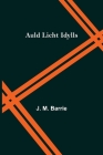 Auld Licht Idylls By J. M. Barrie Cover Image