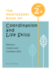 The Montessori Book of Coordination and Life Skills: Raising a Creative and Confident Child Cover Image
