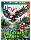 The Ultimate Animals coloiring book: Color Your Way Across the Animal Kingdom Cover Image