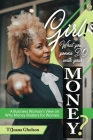 Girl, WHAT you gonna DO with your MONEY?: A Business Woman's View on Why Money Matters for Women By Ti'juana A. Gholson, Trevor Lucas (Illustrator) Cover Image