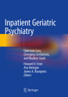 Inpatient Geriatric Psychiatry: Optimum Care, Emerging Limitations, and Realistic Goals By Howard H. Fenn (Editor), Ana Hategan (Editor), James A. Bourgeois (Editor) Cover Image