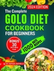 The Complete Golo Diet Cookbook for Beginners 2024: Quick Flavorful Healthy Recipes to Reduce Inflammation, Sustainable Weight Loss, Improved Insulin Cover Image