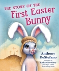 The Story of the First Easter Bunny By Anthony DeStefano Cover Image